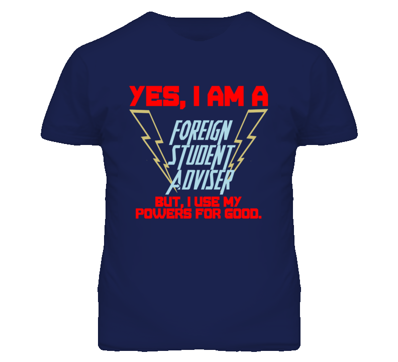 Yes I Am A Foreign Student Adviser Funny Powers T Shirt Yes I Am A Foreign Student Adviser Funny Powers T Shirt