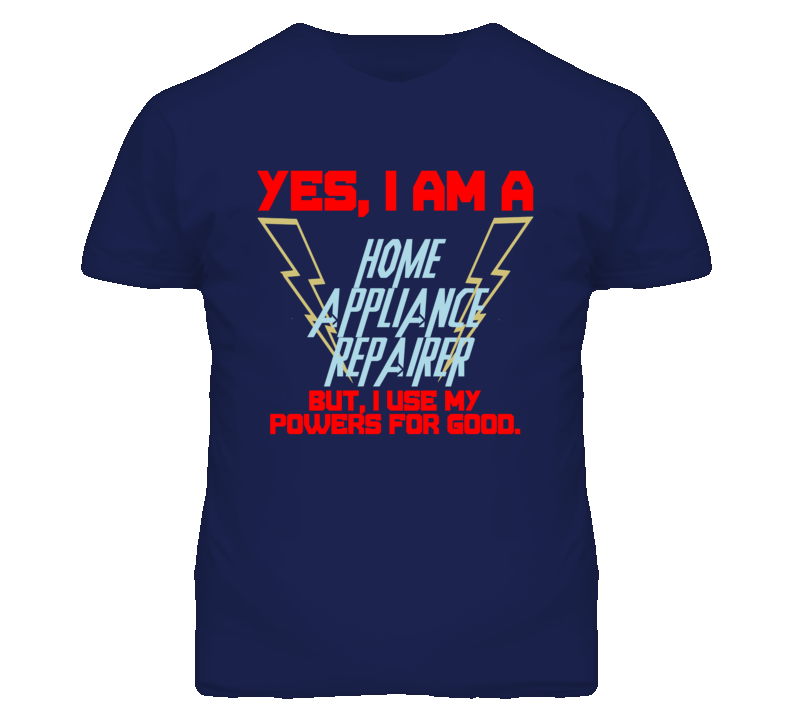 Yes I Am A Home Appliance Repairer Funny Powers T Shirt