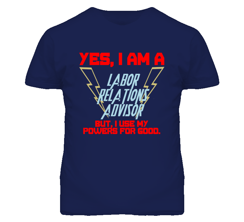 Yes I Am A Labor Relations Advisor Funny Powers T Shirt Yes I Am A Labor Relations Advisor Funny Powers T Shirt