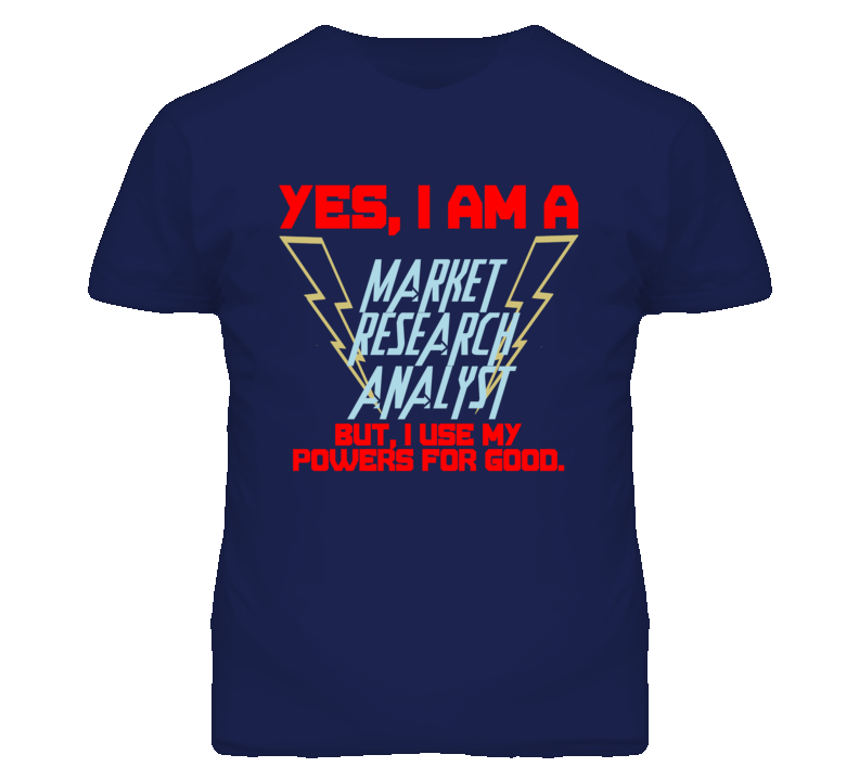 Yes I Am A Market Research Analyst Funny Powers T Shirt