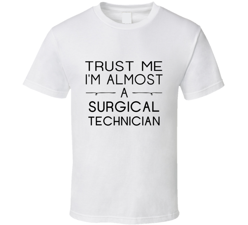 Surgical Technician Trust Me Occupation T Shirt Surgical Technician Trust Me Occupation T Shirt
