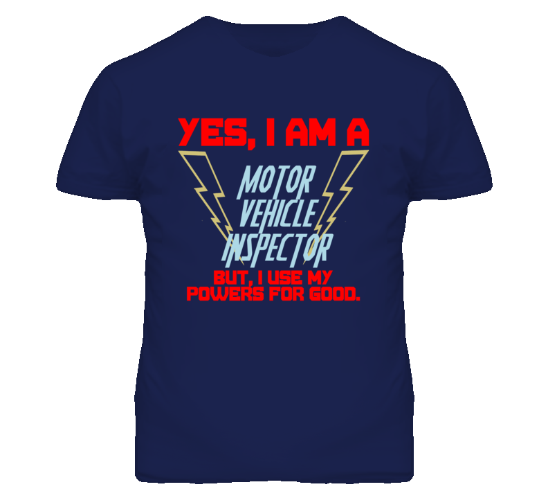 Yes I Am A Motor Vehicle Inspector Funny Powers T Shirt Yes I Am A Motor Vehicle Inspector Funny Powers T Shirt