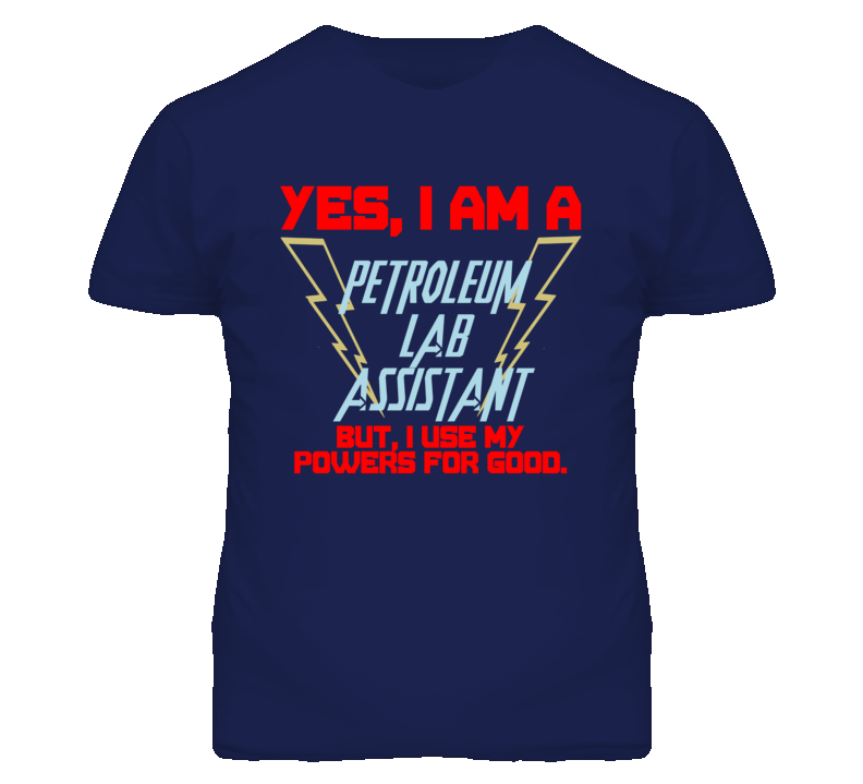 Yes I Am A Petroleum Lab Assistant Funny Powers T Shirt Yes I Am A Petroleum Lab Assistant Funny Powers T Shirt