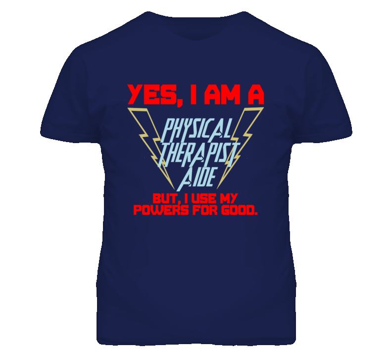 Yes I Am A Physical Therapist Aide Funny Powers T Shirt