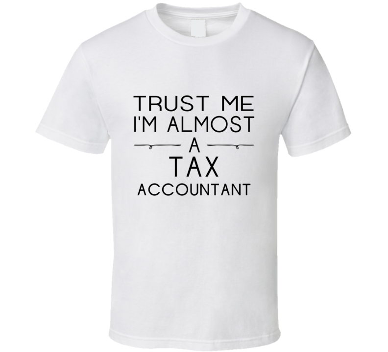 Tax Accountant Trust Me Occupation T Shirt Tax Accountant Trust Me Occupation T Shirt