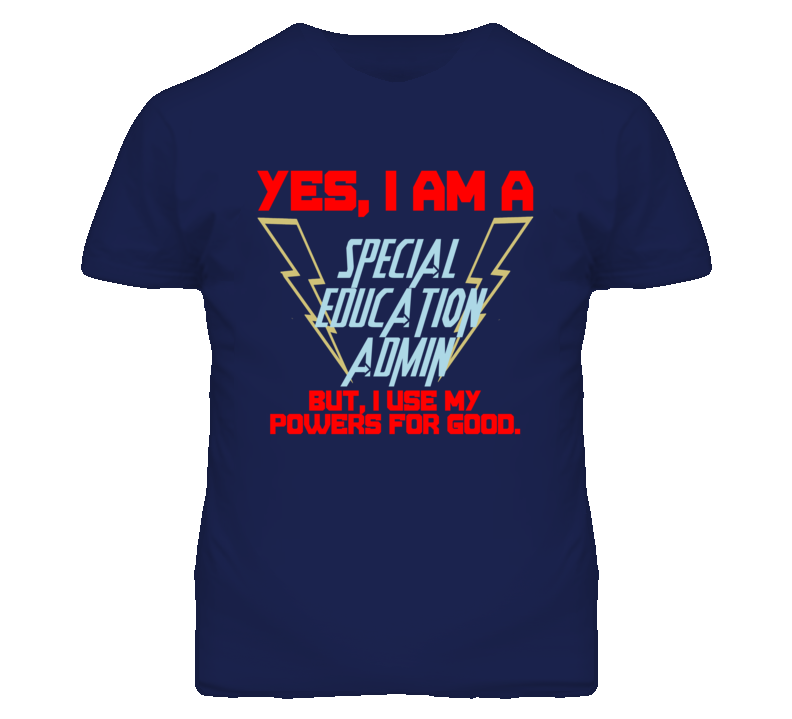 Yes I Am A Special Education Admin Funny Powers T Shirt Yes I Am A Special Education Admin Funny Powers T Shirt