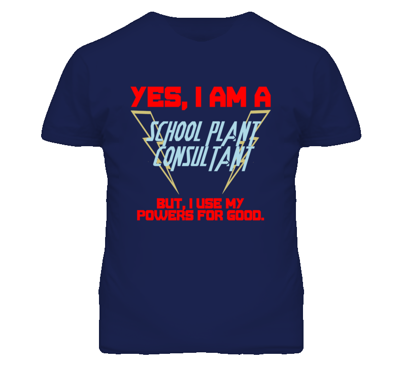 Yes I Am A School Plant Consultant Funny Powers T Shirt Yes I Am A School Plant Consultant Funny Powers T Shirt