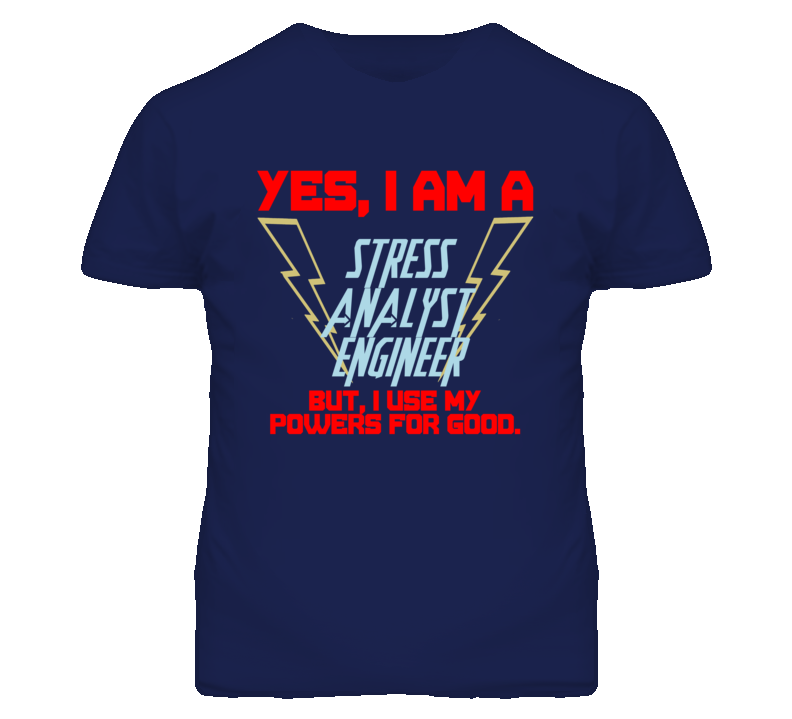 Yes I Am A Stress Analyst Engineer Funny Powers T Shirt Yes I Am A Stress Analyst Engineer Funny Powers T Shirt