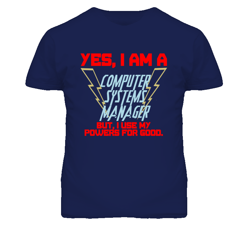 Yes I Am A Computer Systems Manager Funny Powers T Shirt Yes I Am A Computer Systems Manager Funny Powers T Shirt