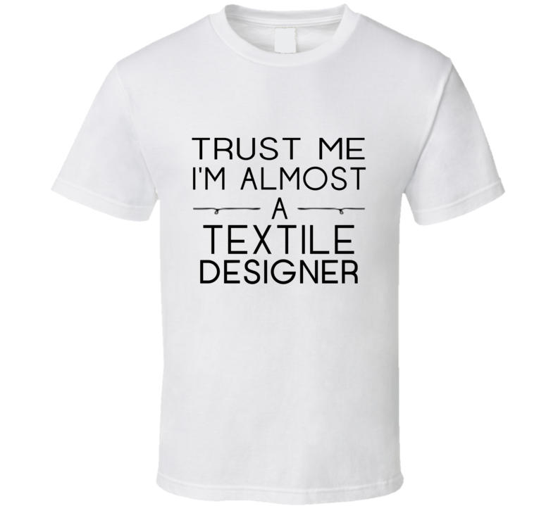 Textile Designer Trust Me Occupation T Shirt Textile Designer Trust Me Occupation T Shirt