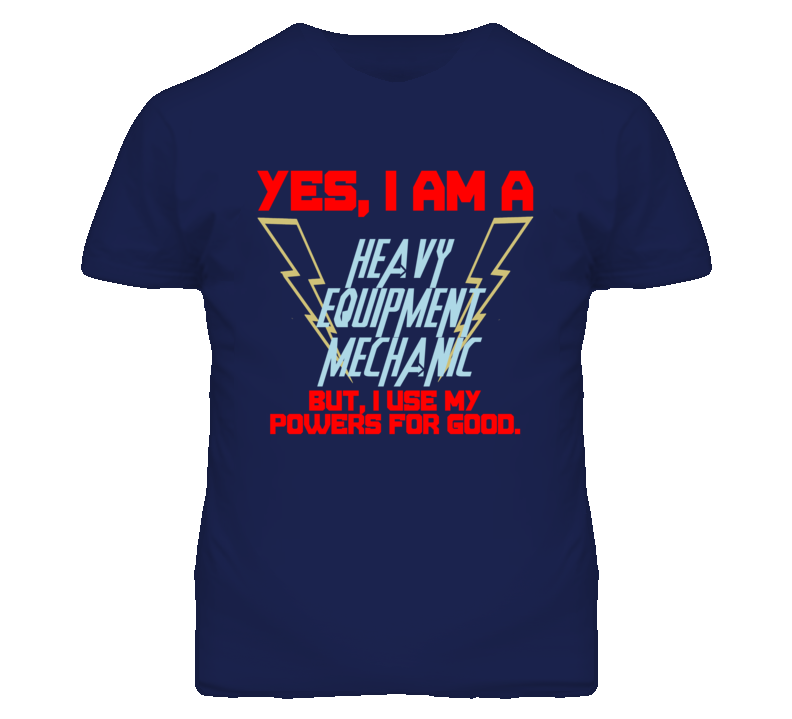 Yes I Am A Heavy Equipment Mechanic Funny Powers T Shirt Yes I Am A Heavy Equipment Mechanic Funny Powers T Shirt