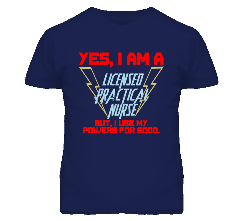 Yes I Am A Licensed Practical Nurse Funny Powers T Shirt Yes I Am A Licensed Practical Nurse Funny Powers T Shirt