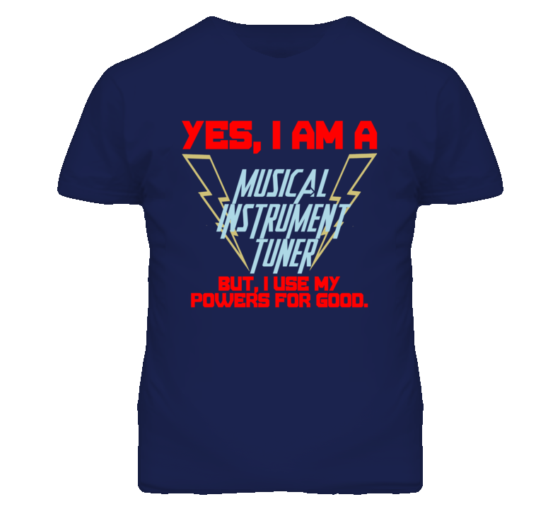 Yes I Am A Musical Instrument Tuner Funny Powers T Shirt Yes I Am A Musical Instrument Tuner Funny Powers T Shirt