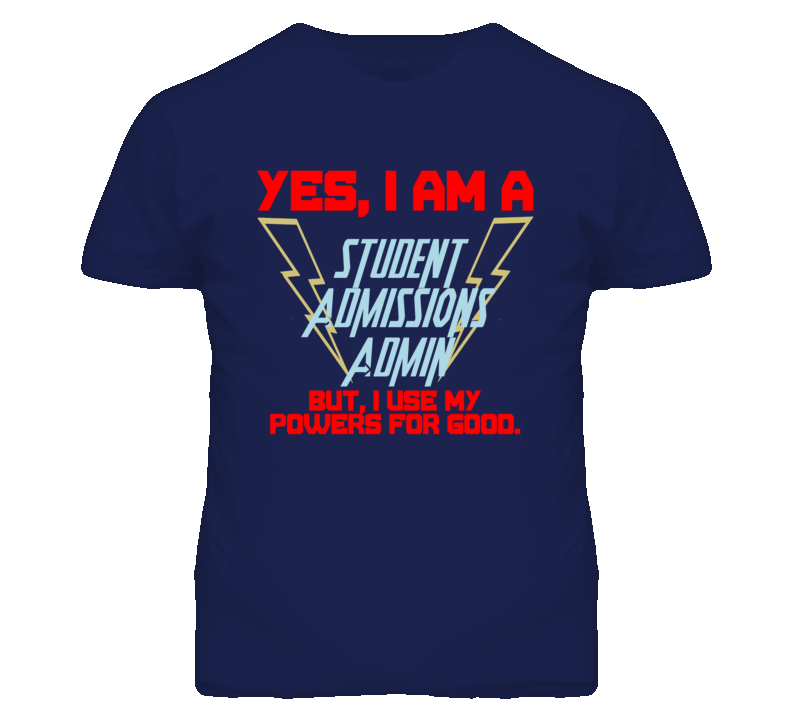 Yes I Am A Student Admissions Admin Funny Powers T Shirt