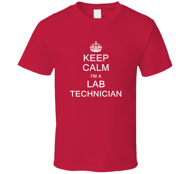 Keep Calm I'm a Lab Technician  T Shirt