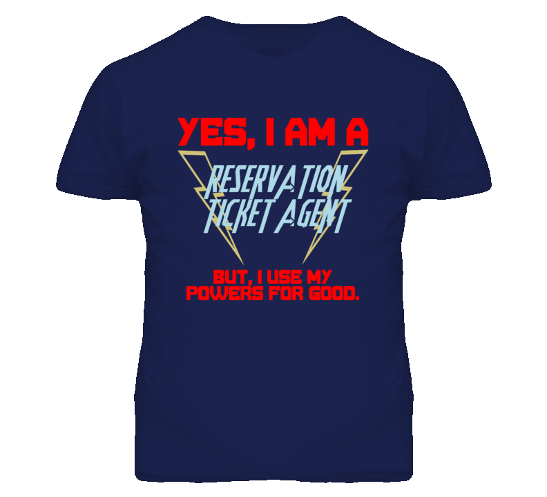 Yes I Am A Reservation Ticket Agent Funny Powers T Shirt Yes I Am A Reservation Ticket Agent Funny Powers T Shirt