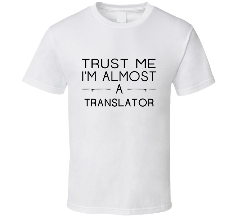 Translator Trust Me Occupation T Shirt Translator Trust Me Occupation T Shirt