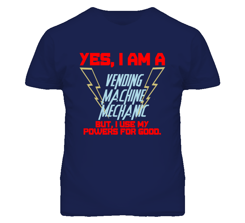 Yes I Am A Vending Machine Mechanic Funny Powers T Shirt