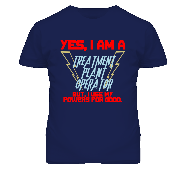Yes I Am A Treatment Plant Operator Funny Powers T Shirt Yes I Am A Treatment Plant Operator Funny Powers T Shirt