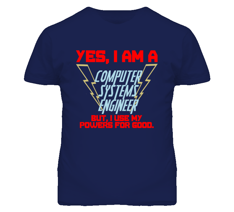Yes I Am A Computer Systems Engineer Funny Powers T Shirt