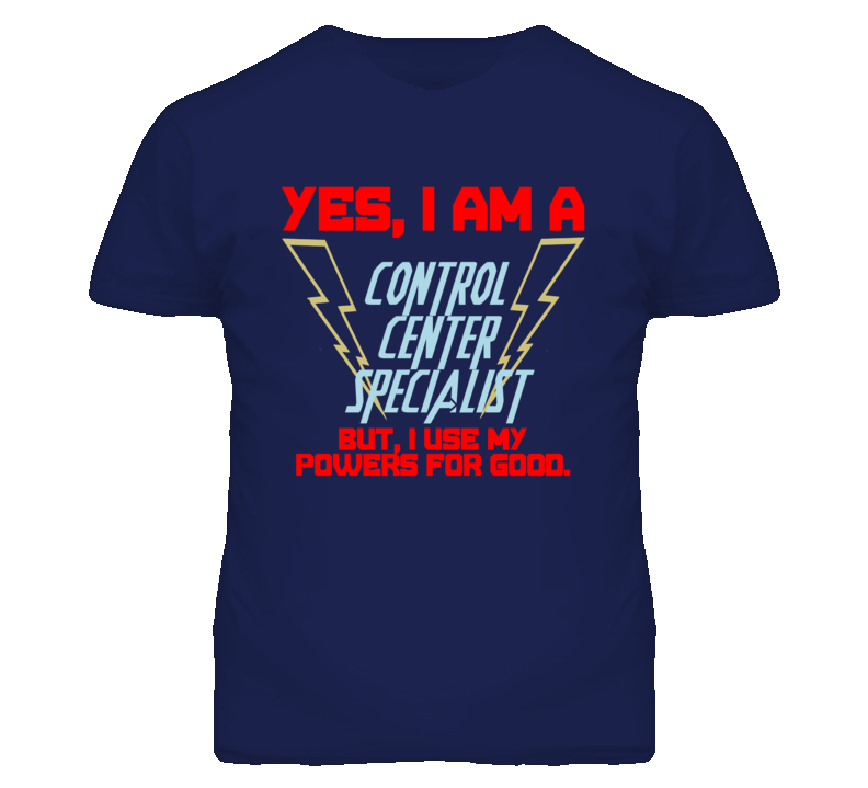 Yes I Am A Control Center Specialist Funny Powers T Shirt Yes I Am A Control Center Specialist Funny Powers T Shirt