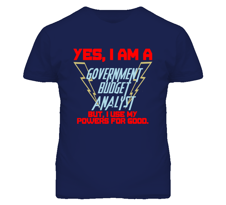 Yes I Am A Government Budget Analyst Funny Powers T Shirt Yes I Am A Government Budget Analyst Funny Powers T Shirt