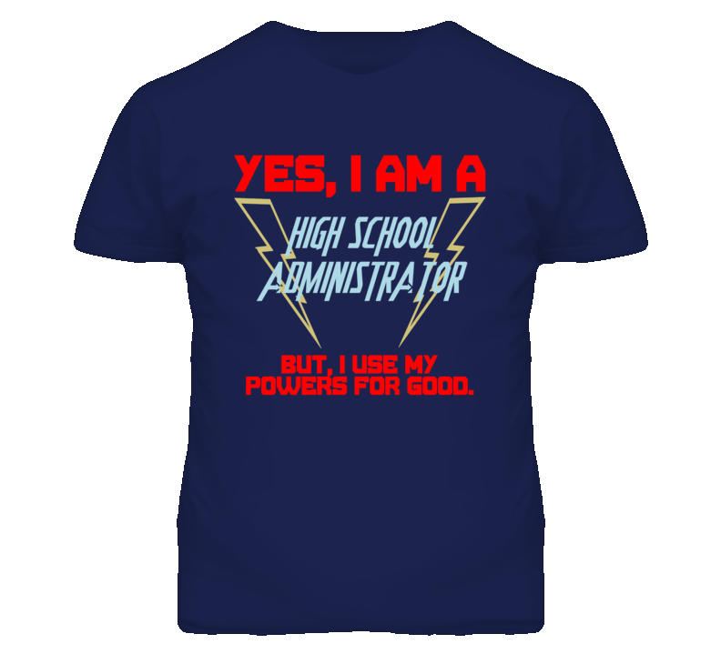 Yes I Am A High School Administrator Funny Powers T Shirt Yes I Am A High School Administrator Funny Powers T Shirt