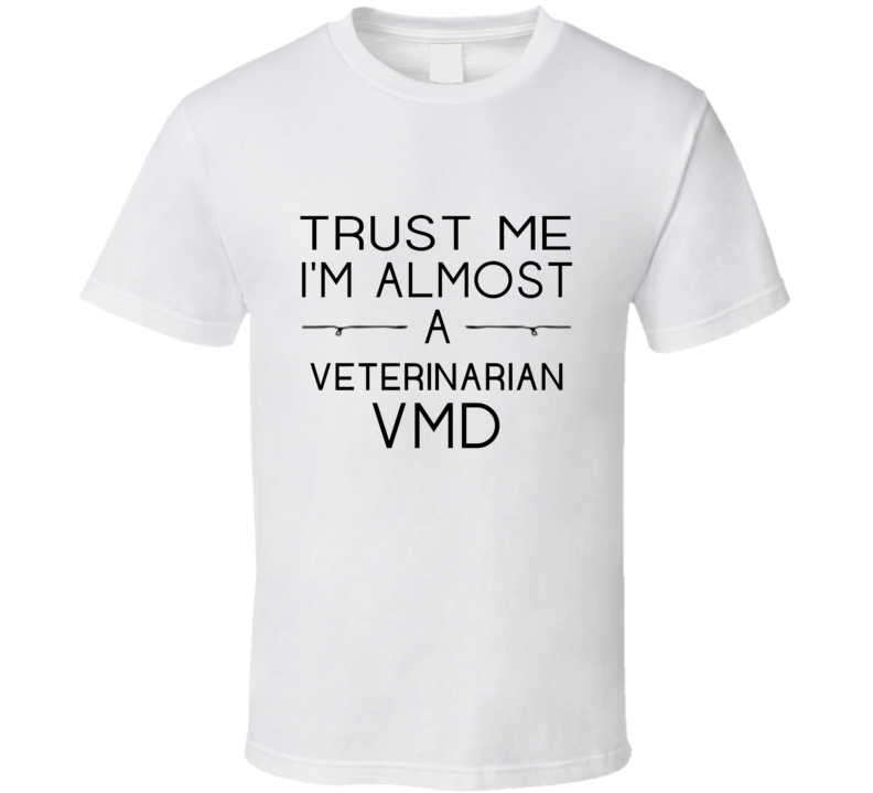 Veterinarian VMD Trust Me Occupation T Shirt