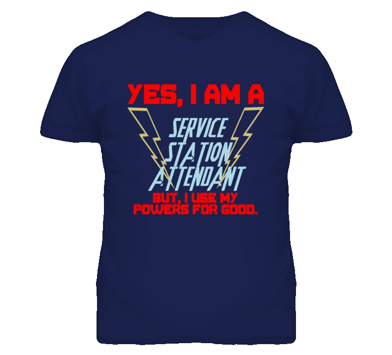 Yes I Am A Service Station Attendant Funny Powers T Shirt Yes I Am A Service Station Attendant Funny Powers T Shirt
