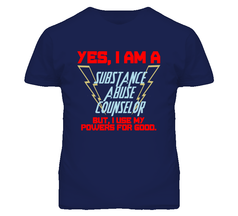 Yes I Am A Substance Abuse Counselor Funny Powers T Shirt Yes I Am A Substance Abuse Counselor Funny Powers T Shirt