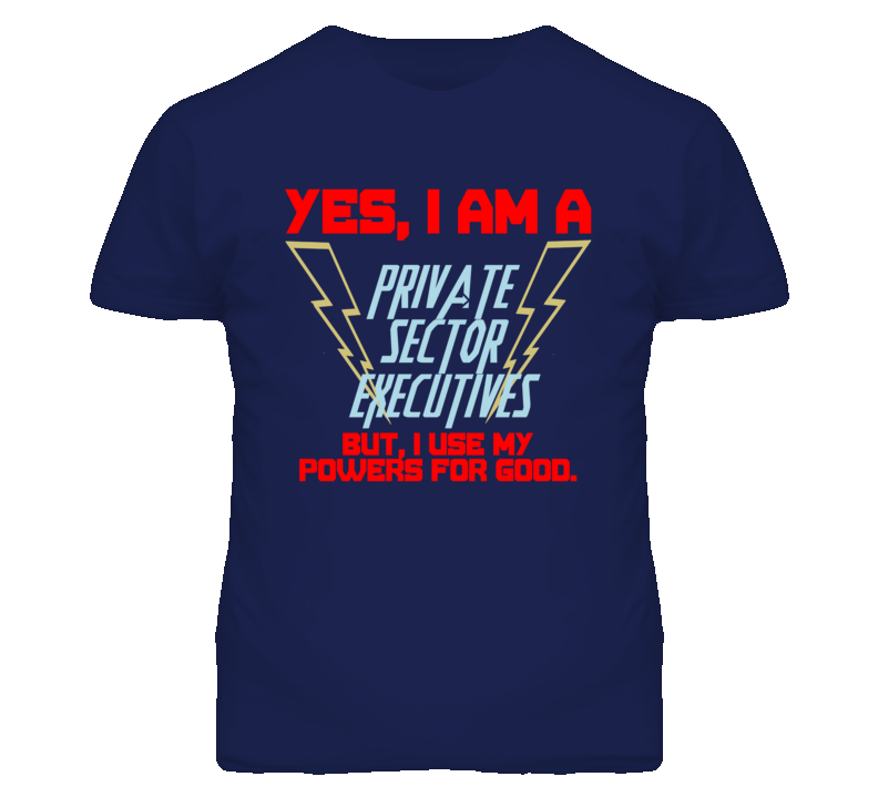 Yes I Am A Private Sector Executives Funny Powers T Shirt Yes I Am A Private Sector Executives Funny Powers T Shirt
