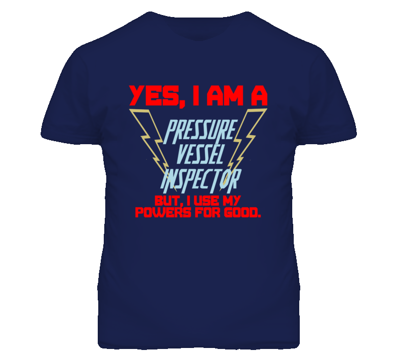 Yes I Am A Pressure Vessel Inspector Funny Powers T Shirt Yes I Am A Pressure Vessel Inspector Funny Powers T Shirt
