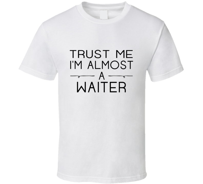Waiter Trust Me Occupation T Shirt Waiter Trust Me Occupation T Shirt
