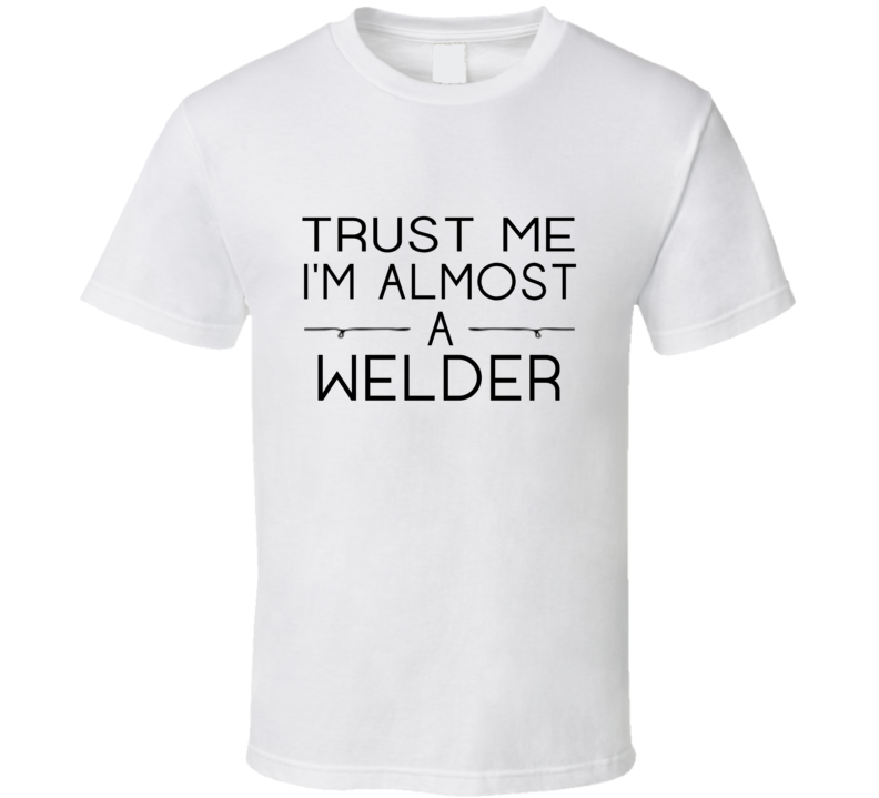 Welder Trust Me Occupation T Shirt Welder Trust Me Occupation T Shirt