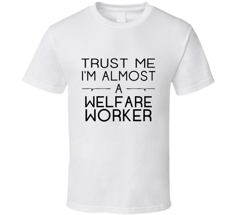 Welfare Worker Trust Me Occupation T Shirt Welfare Worker Trust Me Occupation T Shirt