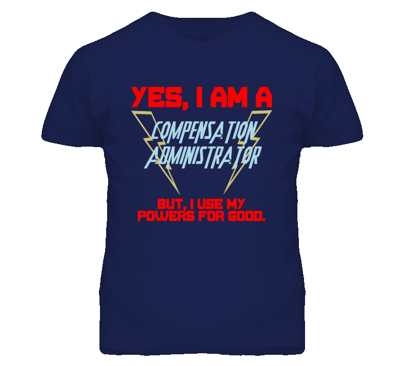 Yes I Am A Compensation Administrator Funny Powers T Shirt Yes I Am A Compensation Administrator Funny Powers T Shirt