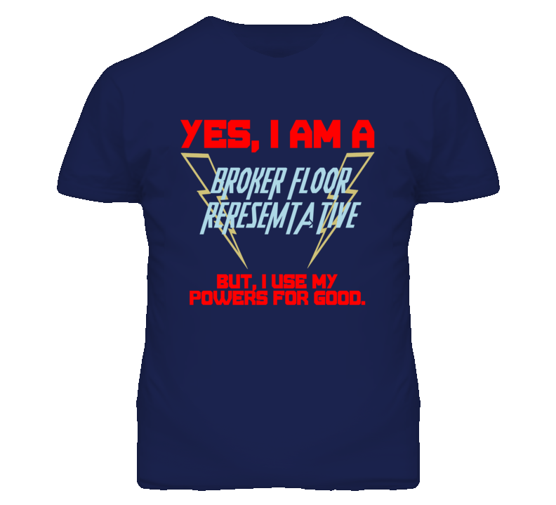 Yes I Am A Broker Floor Reresemtative Funny Powers T Shirt Yes I Am A Broker Floor Reresemtative Funny Powers T Shirt