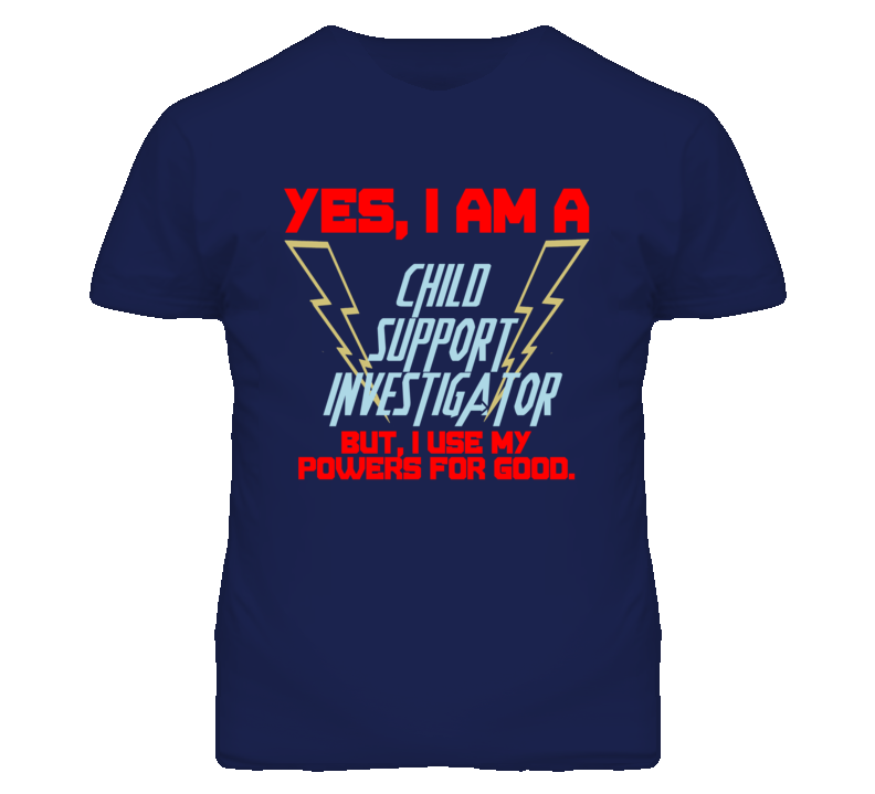 Yes I Am A Child Support Investigator Funny Powers T Shirt Yes I Am A Child Support Investigator Funny Powers T Shirt