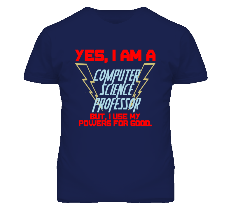 Yes I Am A Computer Science Professor Funny Powers T Shirt
