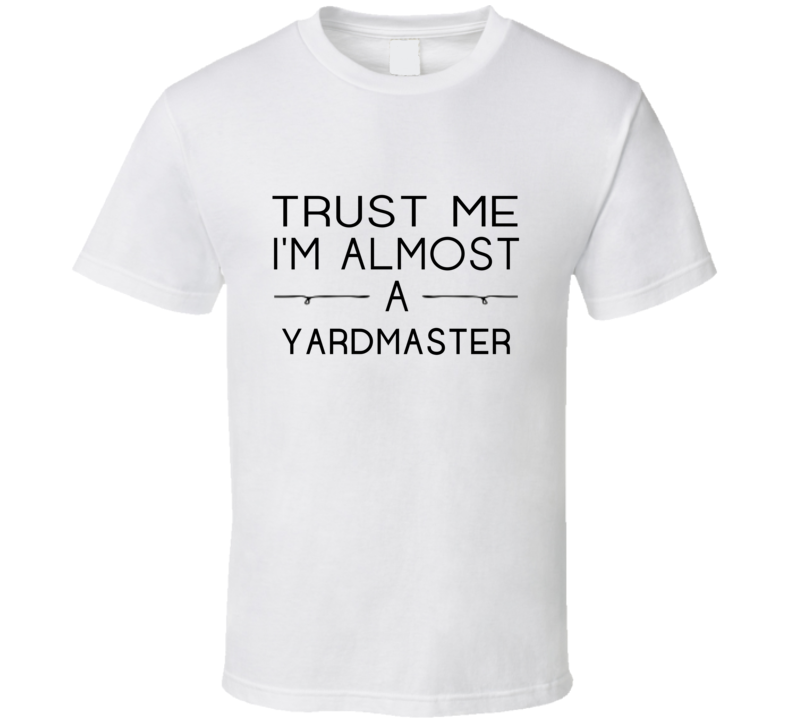 Yardmaster Trust Me Occupation T Shirt Yardmaster Trust Me Occupation T Shirt