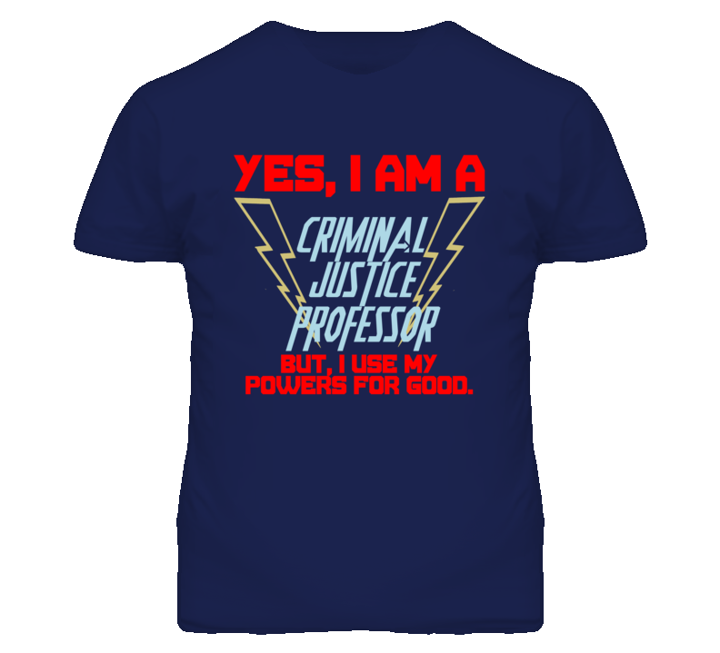 Yes I Am A Criminal Justice Professor Funny Powers T Shirt Yes I Am A Criminal Justice Professor Funny Powers T Shirt