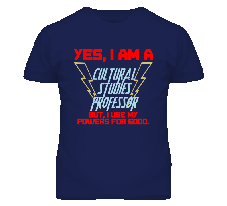Yes I Am A Cultural Studies Professor Funny Powers T Shirt Yes I Am A Cultural Studies Professor Funny Powers T Shirt
