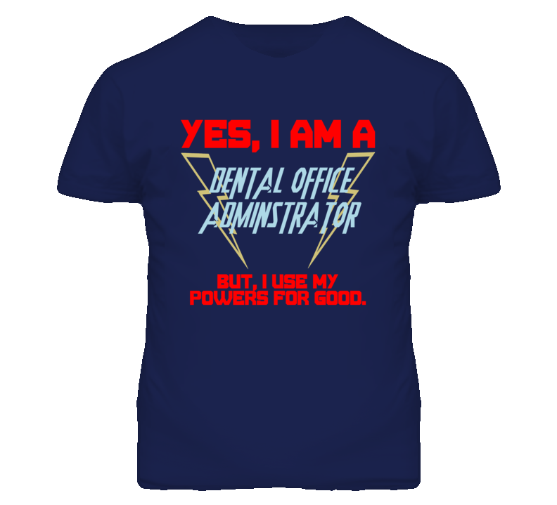 Yes I Am A Dental Office Adminstrator Funny Powers T Shirt Yes I Am A Dental Office Adminstrator Funny Powers T Shirt