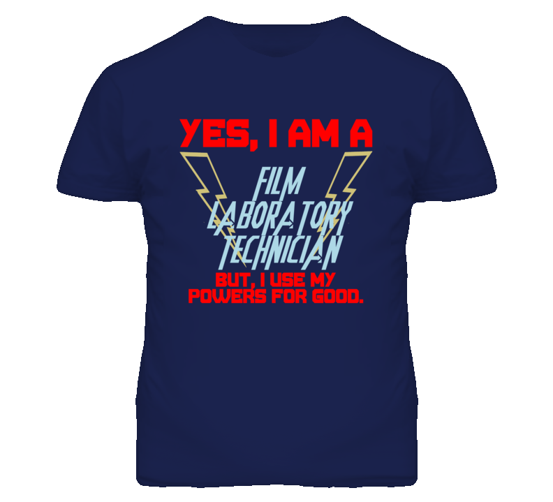 Yes I Am A Film Laboratory Technician Funny Powers T Shirt Yes I Am A Film Laboratory Technician Funny Powers T Shirt