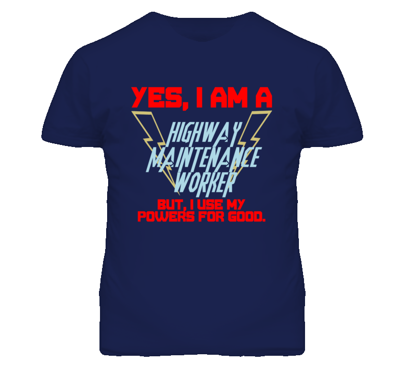 Yes I Am A Highway Maintenance Worker Funny Powers T Shirt Yes I Am A Highway Maintenance Worker Funny Powers T Shirt