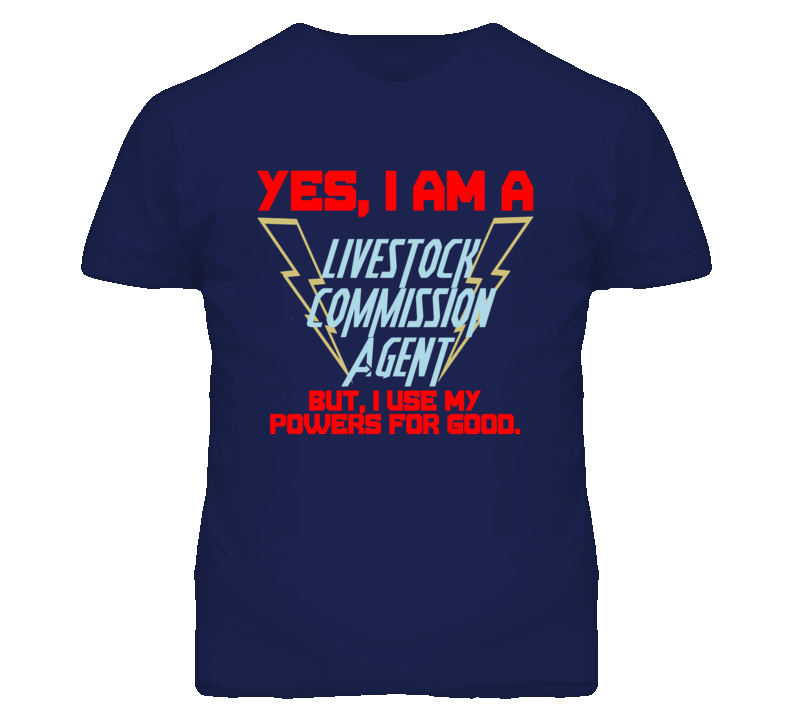 Yes I Am A Livestock Commission Agent Funny Powers T Shirt