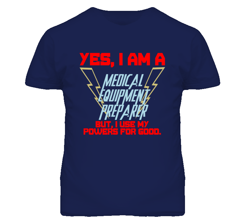 Yes I Am A Medical Equipment Preparer Funny Powers T Shirt