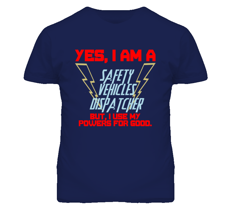 Yes I Am A Safety Vehicles Dispatcher Funny Powers T Shirt