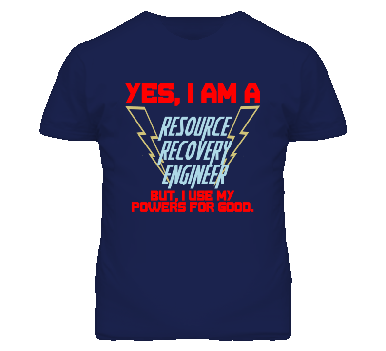 Yes I Am A Resource Recovery Engineer Funny Powers T Shirt