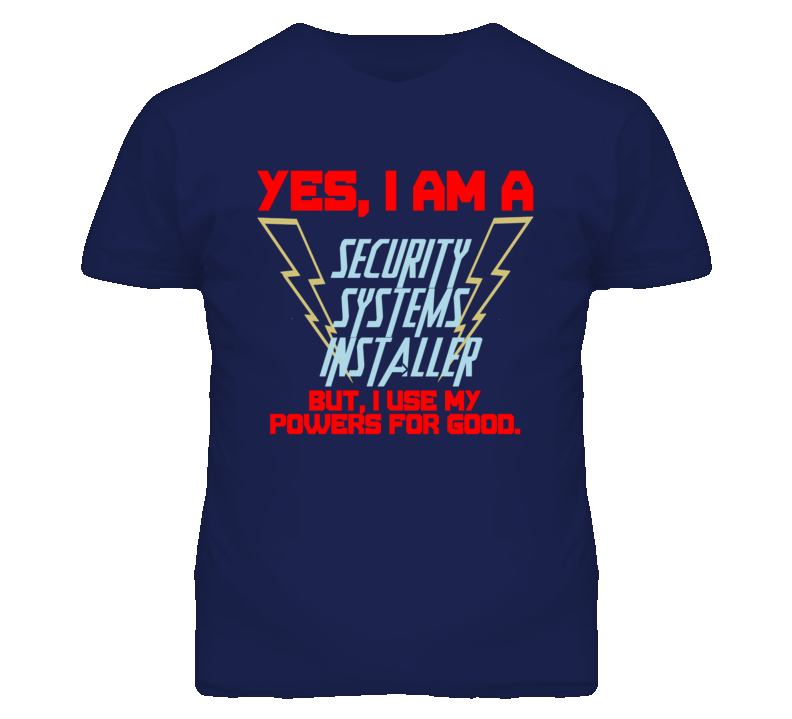 Yes I Am A Security Systems Installer Funny Powers T Shirt Yes I Am A Security Systems Installer Funny Powers T Shirt